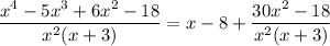 \displaystyle \frac{x^4 - 5x^3 + 6x^2 - 18}{x^2(x + 3)} = x - 8 + \frac{30x^2 - 18}{x^2(x + 3)}