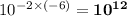 10^{-2 \times (-6)} = \mathbf{10^{12}}