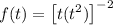 f(t) = \left [t(t^{2})\right ]^{-2}\\