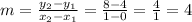 m = \frac{y_{2} - y_{1}}{x_{2} - x_{1}} = \frac{8 - 4}{1 - 0} = \frac{4}{1} = 4
