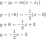 y-y_1=m(x-x_1)\\\\&#10;y-(-6)=-\dfrac{1}{2}(x-6)\\&#10;y+6=-\dfrac{1}{2}x+3\\&#10;y=-\dfrac{1}{2}x-3