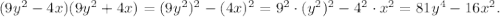 (9y^2-4x)(9y^2+4x)=(9y^2)^2-(4x)^2=9^2\cdot (y^2)^2-4^2\cdot x^2=81y^4-16x^2.