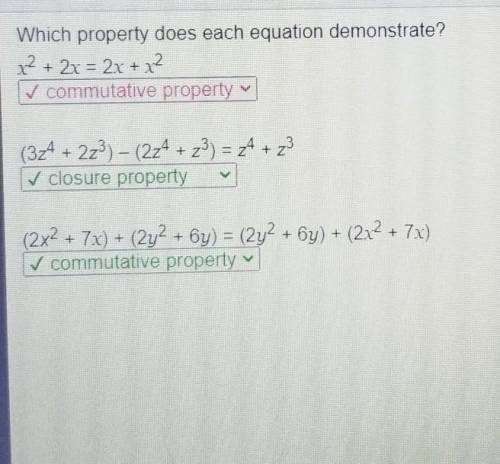 Which property does each equation demonstrate?  x2 2x = 2x x2 (3z4 2z3) – (2z4 z3) = z4 z3 (2x2 7x)