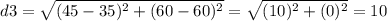 d3=\sqrt{(45-35)^{2}+(60-60)^{2}}=\sqrt{(10)^{2}+(0)^{2}}=10