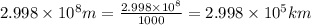 2.998\times 10^8m=\frac{2.998\times 10^8}{1000}=2.998\times 10^5km