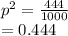 p^{2} = \frac{444}{1000} \\= 0.444