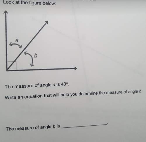 Look at the figure above: the measure of angle a is 40write an ewuarion that will you determine th