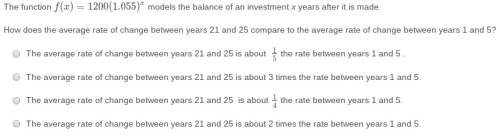 The function f(x)=1200(1.055)x models the balance of an investment x years after it is made. how doe