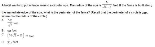 Ahotel wants to put a fence around a circular spa. the radius of the spa is feet. if the fence is bu