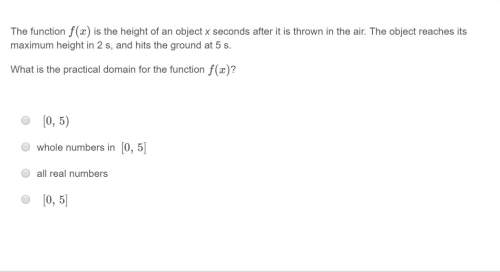 Correct answer only ! the function f(x) is the height of an object x seconds after it is thrown i