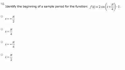 Identify the beginning of a sample period for the function: : f(t)=2csc(t+pi/4)-1