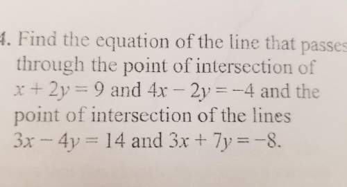 Find the equation of the line that passes through the point of intersection of x + 2y = 9 and 4x -2y
