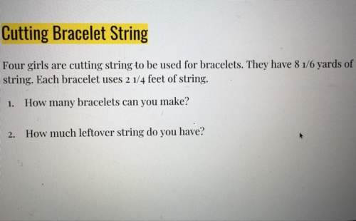 1. how many bracelets can you make? 2. how much leftover string do you have?
