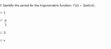 Identify the period for the trigonometric function: f (t) = 3cot(πt).