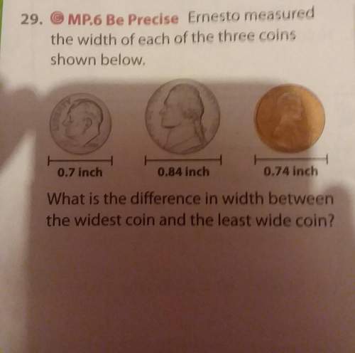 Mp.6 be precise ernesto measured the width of each of the three coins shown below.what is the differ