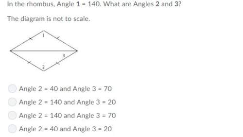 In the rhombus, angle 1 = 140. what are angles 2 and 3? the diagram is not to scale.