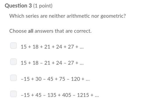 Which series are neither arithmetic nor geometric? choose all that apply.