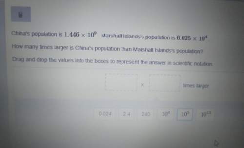 China's population is 1.446 x 10^9 marshall islands population is 6.025 x 10^4