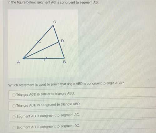 In the figure below, segment ac is congruent to segment ab: which statement is used to prove that