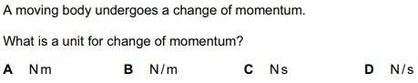 Answer = brainliest a moving body undergoes a change of momentum. what is a unit for change of momen