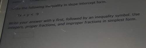 Write the following inequality in slope- intercept from 7x+&lt; -9 write your anwers y first&lt;