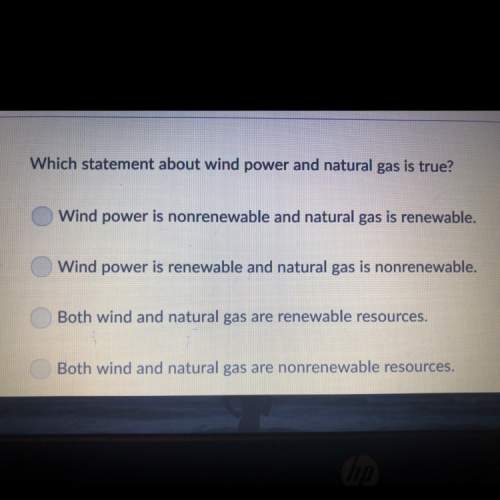 Which statement about wind power and natural gas is true a. wind power is nonrenewable and natural g