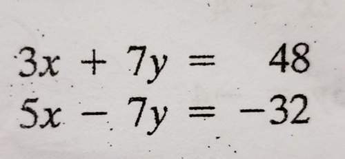 Solve by elimination. 3x+7y=48 5x-7y=-32