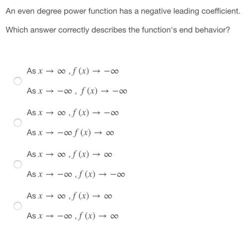 An even degree power function has a negative leading coefficient. which answer correctly describes t