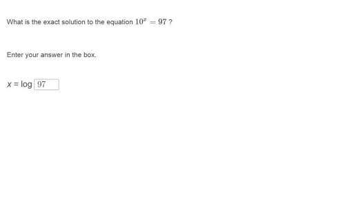 Correct answer only ! i cannot retake what is the exact solution to the equation 10^x = 97