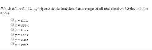 Which of the following trigonometric fuuctions has a range of apply all real numbers? select all th
