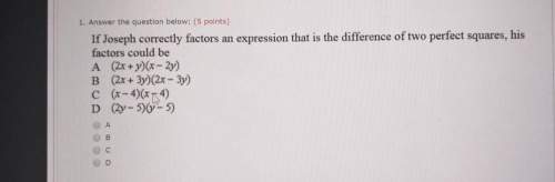 If joseph correctly factors an expression that is difference of two perfect squares his factors coul