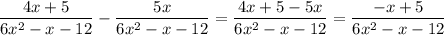 \dfrac{4x+5}{6x^2-x-12}-\dfrac{5x}{6x^2-x-12}=\dfrac{4x+5-5x}{6x^2-x-12}=\dfrac{-x+5}{6x^2-x-12}
