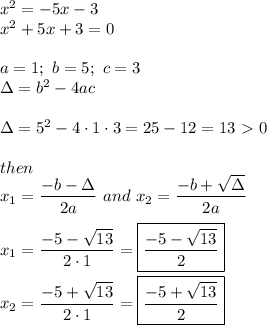 x^2=-5x-3\\x^2+5x+3=0\\\\a=1;\ b=5;\ c=3\\\Delta=b^2-4ac\\\\\Delta=5^2-4\cdot1\cdot3=25-12=13 \ \textgreater \  0\\\\then\\x_1=\dfrac{-b-\sqer\Delta}{2a}\ and\ x_2=\dfrac{-b+\sqrt\Delta}{2a}\\\\x_1=\dfrac{-5-\sqrt{13}}{2\cdot1}=\boxed{\dfrac{-5-\sqrt{13}}{2}}\\\\x_2=\dfrac{-5+\sqrt{13}}{2\cdot1}=\boxed{\dfrac{-5+\sqrt{13}}{2}}