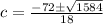 c=\frac{-72\pm\sqrt{1584}}{18}