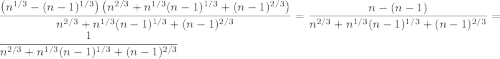 \dfrac{\left(n^{1/3}-(n-1)^{1/3}\right)\left(n^{2/3}+n^{1/3}(n-1)^{1/3}+(n-1)^{2/3}\right)}{n^{2/3}+n^{1/3}(n-1)^{1/3}+(n-1)^{2/3}}=\dfrac{n-(n-1)}{n^{2/3}+n^{1/3}(n-1)^{1/3}+(n-1)^{2/3}}=\dfrac1{n^{2/3}+n^{1/3}(n-1)^{1/3}+(n-1)^{2/3}}