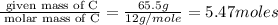 \frac{\text{ given mass of C}}{\text{ molar mass of C}}= \frac{65.5g}{12g/mole}=5.47moles