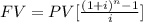 FV=PV[\frac{(1+i)^n-1}{i}]