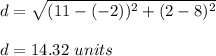 d=\sqrt{(11-(-2))^2+(2-8)^2}\\\\d=14.32\ units