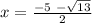 x = \frac{-5\ -\sqrt{13} }{2}