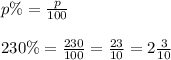 p\%=\frac{p}{100}\\\\230\%=\frac{230}{100}=\frac{23}{10}=2\frac{3}{10}