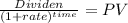 \frac{Dividen}{(1 + rate)^{time} } = PV