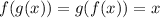 f(g(x)) = g(f(x)) = x