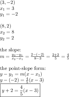 (3,-2) \\&#10;x_1=3 \\ y_1=-2 \\ \\&#10;(8,2) \\&#10;x_2=8 \\ y_2=2 \\ \\ \hbox{the slope:} \\&#10;m=\frac{y_2-y_1}{x_2-x_1}=\frac{2-(-2)}{8-3}=\frac{2+2}{5}=\frac{4}{5} \\ \\ \hbox{the point-slope form:} \\&#10;y-y_1=m(x-x_1) \\&#10;y-(-2)=\frac{4}{5}(x-3) \\&#10;\boxed{y+2=\frac{4}{5}(x-3)}