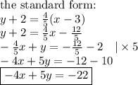 \hbox{the standard form:} \\&#10;y+2=\frac{4}{5}(x-3) \\&#10;y+2=\frac{4}{5}x-\frac{12}{5} \\&#10;-\frac{4}{5}x+y=-\frac{12}{5}-2 \ \ \ |\times 5 \\&#10;-4x+5y=-12-10 \\&#10;\boxed{-4x+5y=-22}