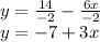 y = \frac {14} {- 2} - \frac {6x} {- 2}\\y = -7 + 3x