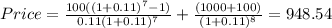 Price=\frac{100((1+0.11)^{7}-1 )}{0.11(1+0.11)^{7} } +\frac{(1000+100)}{(1+0.11)^{8} }=948.54