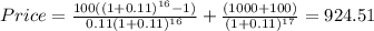 Price=\frac{100((1+0.11)^{16}-1 )}{0.11(1+0.11)^{16} } +\frac{(1000+100)}{(1+0.11)^{17} }=924.51