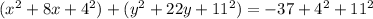 (x^{2}+8x+4^{2})+(y^{2} +22y+11^{2})=-37+4^{2}+11^{2}