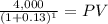 \frac{4,000}{(1 + 0.13)^{1} }  = PV