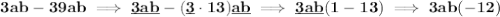 \bf 3ab-39ab\implies \underline{3ab}-(\underline{3}\cdot 13)\underline{ab}\implies \underline{3ab}(1-13)\implies 3ab(-12)